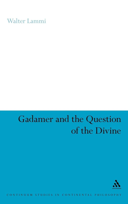 Gadamer and the Question of the Divine (Continuum Studies in Continental Philosophy): 73