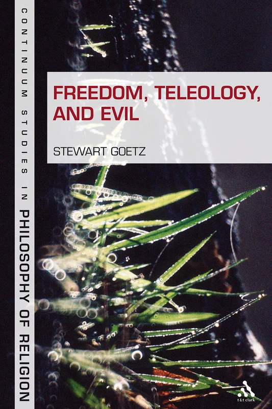Freedom, Teleology, and Evil (Continuum Studies in Philosophy of Religion) (Continuum Studies in Philosophy of Religion): 7