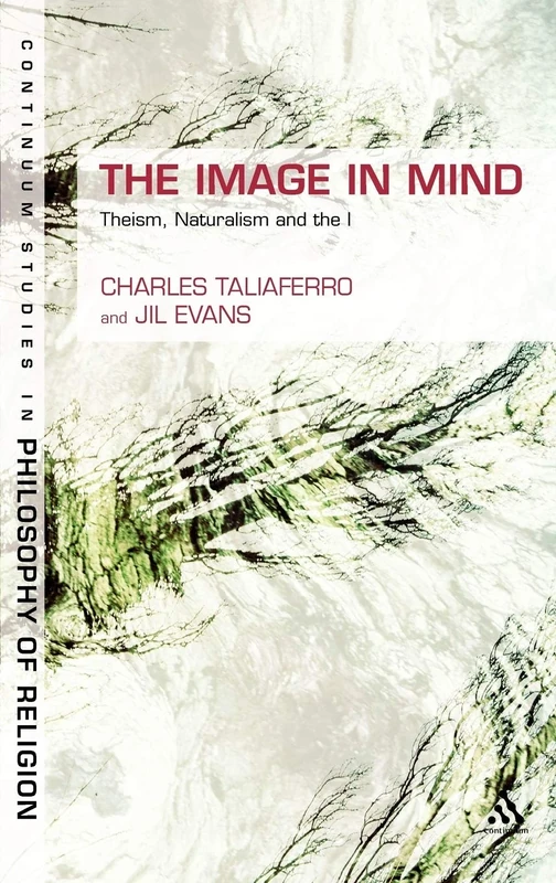 The Image in Mind: Theism, Naturalism, and the Imagination (Continuum Studies in Philosophy of Religion): 6