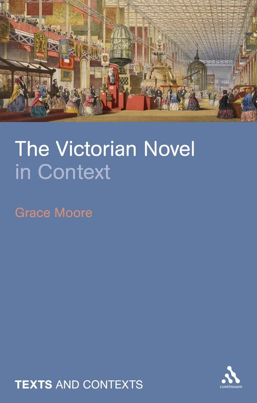 The Victorian Novel in Context (Texts and Contexts)