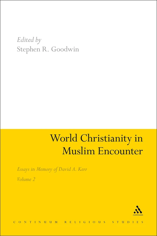 World Christianity in Muslim Encounter: v. 2: Essays in Memory of David A. Kerr: Essays in Memory of David A. Kerr Volume 2