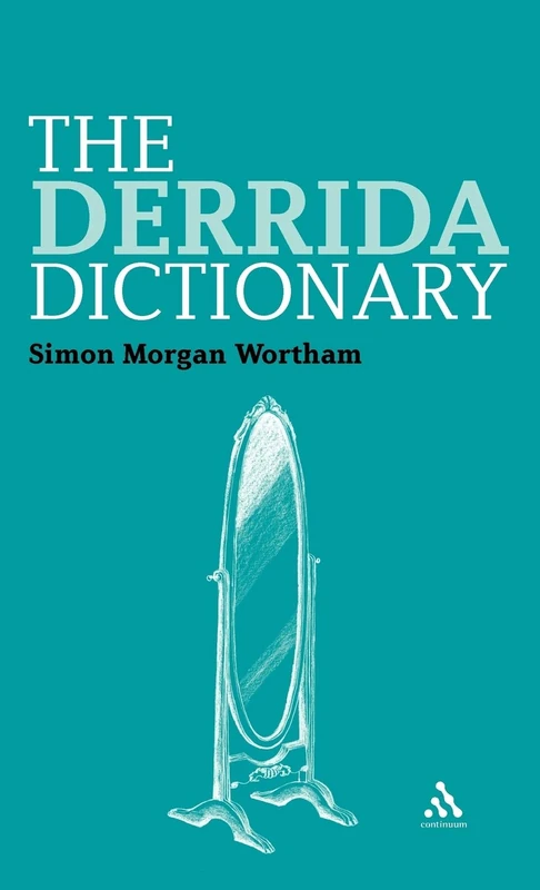 The Derrida Dictionary (Continuum Philosophy Dictionaries): 4