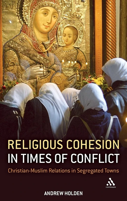 Religious Cohesion in Times of Conflict: Christian-Muslim Relations in Segregated Towns