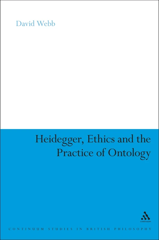 Heidegger, Ethics and the Practice of Ontology - Continuum Books