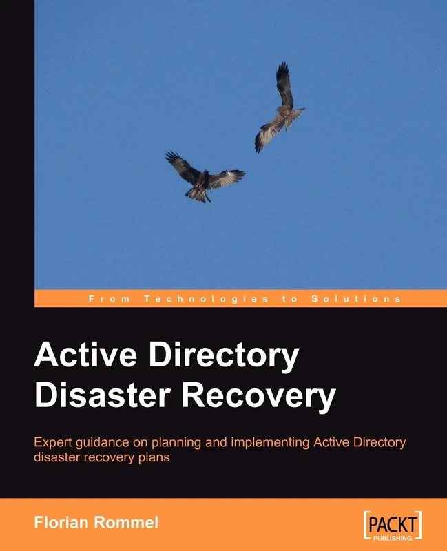 Active Directory Disaster Recovery: Expert guidance on planning and implementing Active Directory disaster recovery plans
