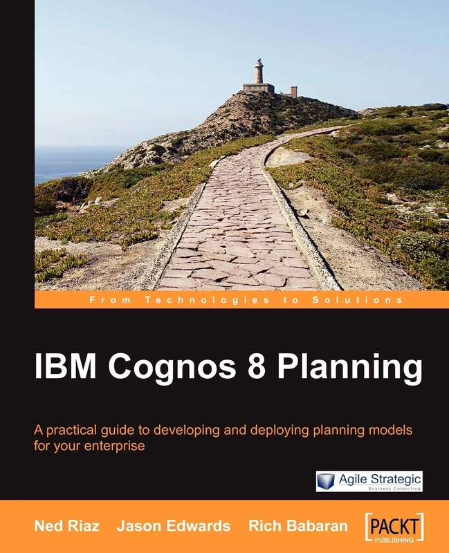IBM Cognos 8 Planning: A Practical Guide to Developing and Deploying Planning Models for Your Enterprise