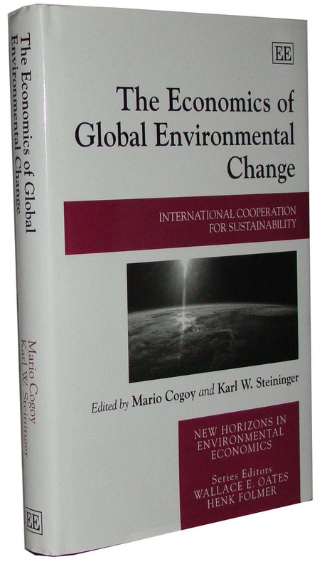 The Economics of Global Environmental Change: International Cooperation for Sustainability (New Horizons in Environmental Economics series)