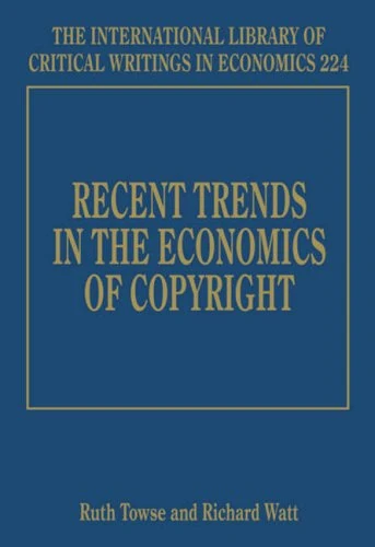 Recent Trends in the Economics of Copyright (The International Library of Critical Writings in Economics series)