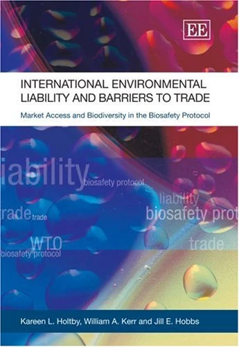 International Environmental Liability and Barriers to Trade: Market Access and Biodiversity in the Biosafety Protocol