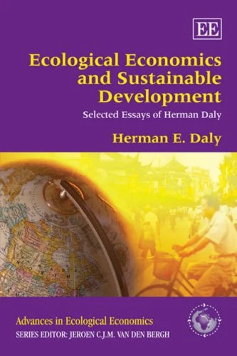Ecological Economics and Sustainable Development, Selected Essays of Herman Daly (Advances in Ecological Economics series)