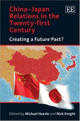 China–Japan Relations in the Twenty-first Century: Creating a Future Past?