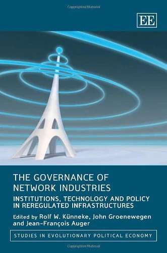 The Governance of Network Industries: Institutions, Technology and Policy in Reregulated Infrastructures (Studies in Evolutionary Political Economy series)