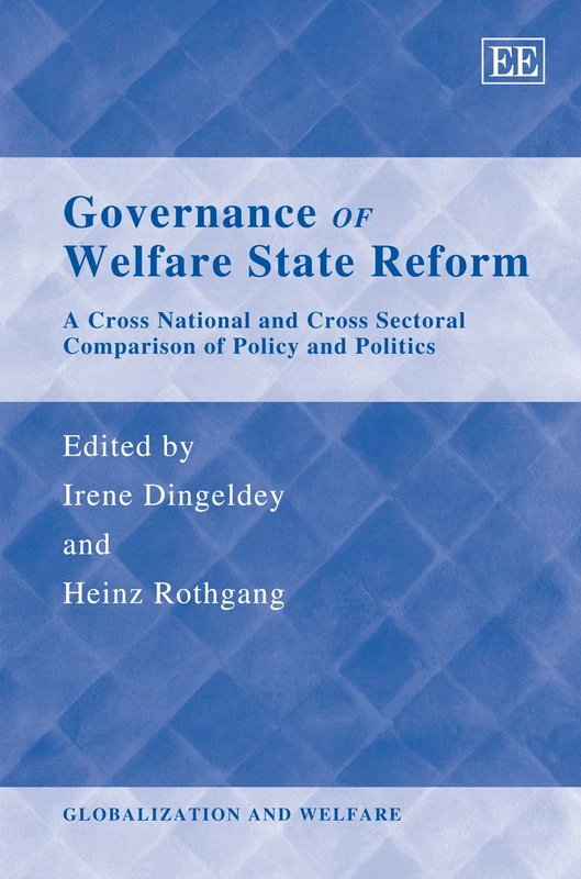 Governance of Welfare State Reform: A Cross National and Cross Sectoral Comparison of Policy and Politics (Globalization and Welfare series)