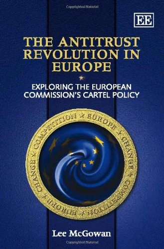 The Antitrust Revolution in Europe: Exploring the European Commission’s Cartel Policy
