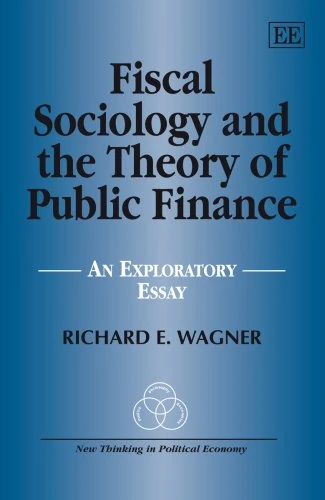 Fiscal Sociology and the Theory of Public Finance: An Exploratory Essay (New Thinking in Political Economy series)