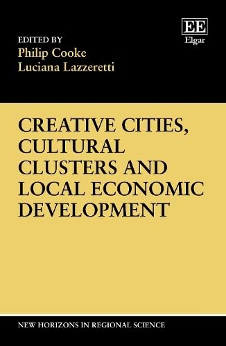 Creative Cities, Cultural Clusters and Local Economic Development (New Horizons in Regional Science series)