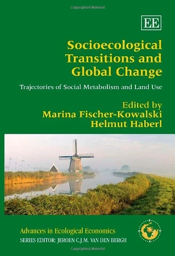 Socioecological Transitions and Global Change: Trajectories of Social Metabolism and Land Use (Advances in Ecological Economics series)