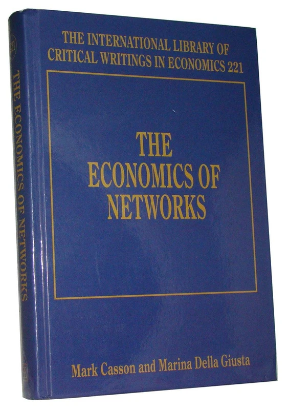 The Economics of Networks (The International Library of Critical Writings in Economics series)