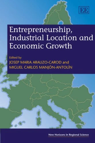 Entrepreneurship, Industrial Location and Economic Growth (New Horizons in Regional Science series)