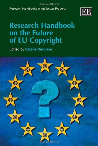 Research Handbook on the Future of EU Copyright (Research Handbooks in Intellectual Property series)