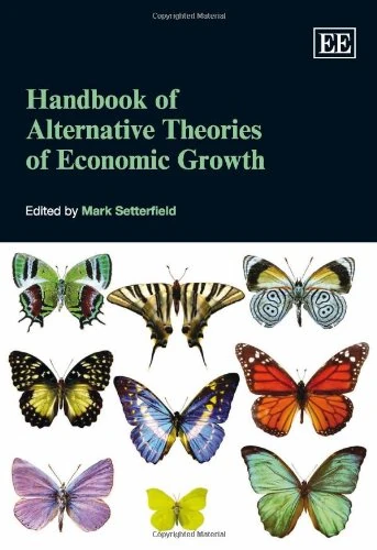 Handbook of Alternative Theories of Economic Growth (Elgar Original Reference)