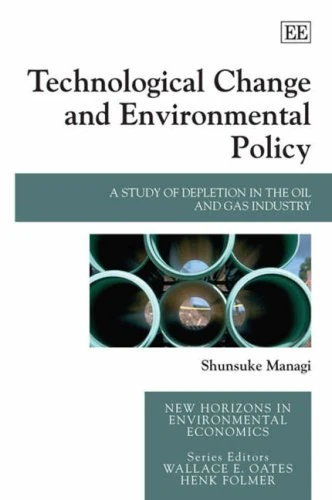 Technological Change and Environmental Policy: A Study of Depletion in the Oil and Gas Industry (New Horizons in Environmental Economics series)
