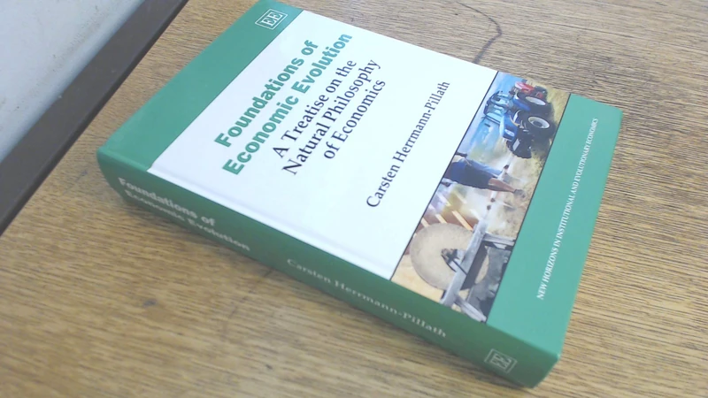 Foundations of Economic Evolution: A Treatise on the Natural Philosophy of Economics (New Horizons in Institutional and Evolutionary Economics series)