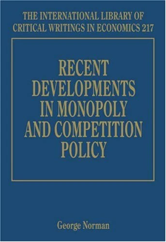 Recent Developments in Monopoly and Competition Policy (The International Library of Critical Writings in Economics series)