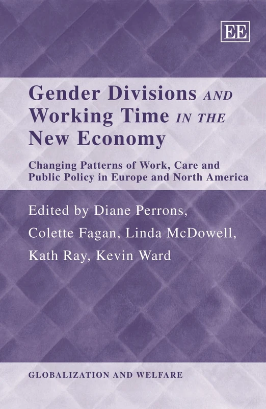 Gender Divisions and Working Time in the New Economy: Changing Patterns of Work, Care and Public Policy in Europe and North America (Globalization and Welfare series)