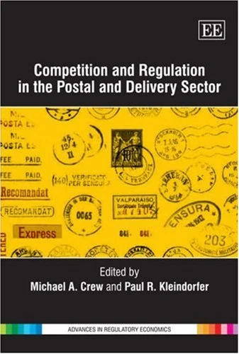 Competition and Regulation in the Postal and Delivery Sector (Advances in Regulatory Economics series)