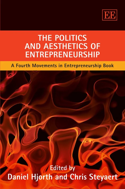 The Politics and Aesthetics of Entrepreneurship: A Fourth Movements in Entrepreneurship Book (New Movements in Entrepreneurship, 4)