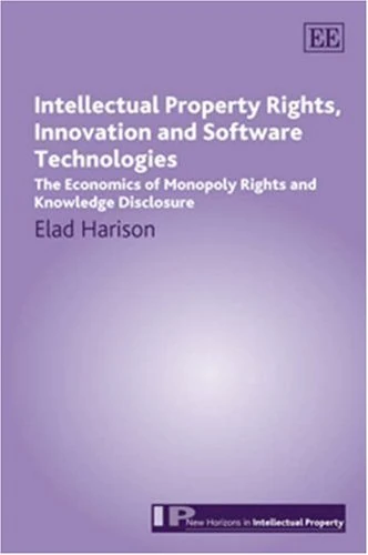 Intellectual Property Rights, Innovation and Software Technologies: The Economics of Monopoly Rights and Knowledge Disclosure (New Horizons in Intellectual Property series) - Image 1