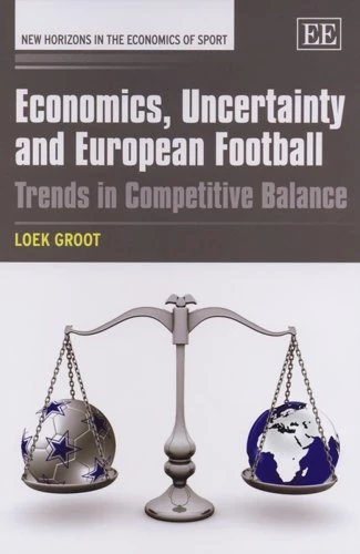 Economics, Uncertainty and European Football: Trends in Competitive Balance (New Horizons in the Economics of Sport series)