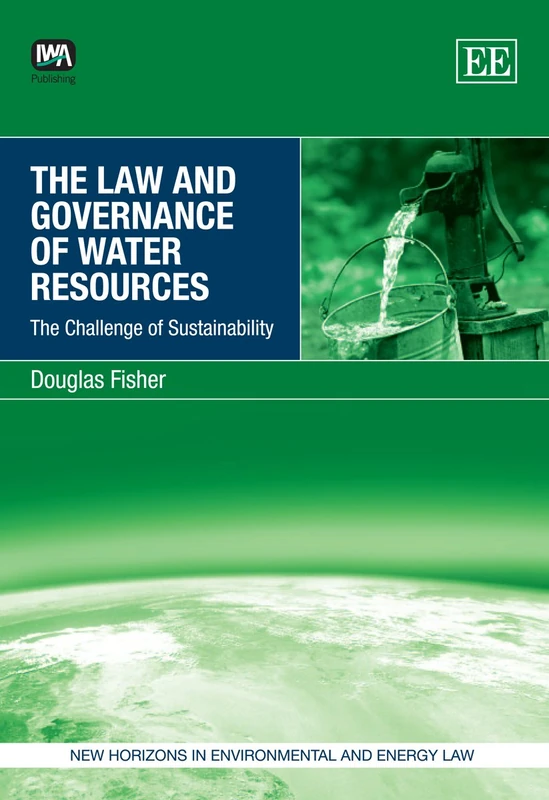 The Law and Governance of Water Resources: The Challenge of Sustainability (New Horizons in Environmental and Energy Law series)