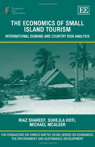 The Economics of Small Island Tourism: International Demand and Country Risk Analysis (The Fondazione Eni Enrico Mattei series on Economics, the Environment and Sustainable Development)