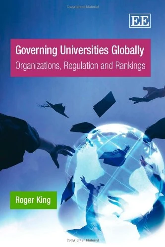 Governing Universities Globally: Organizations, Regulation and Rankings