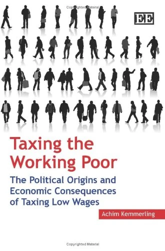 Taxing the Working Poor: The Political Origins and Economic Consequences of Taxing Low Wages