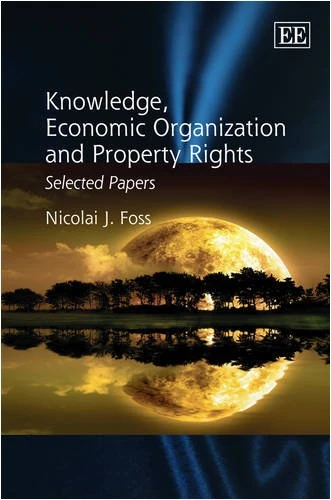Edward Elgar Publishing - Knowledge, Economic Organization and Property Rights