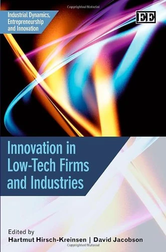 Innovation in Low-Tech Firms and Industries (Industrial Dynamics, Entrepreneurship and Innovation series)