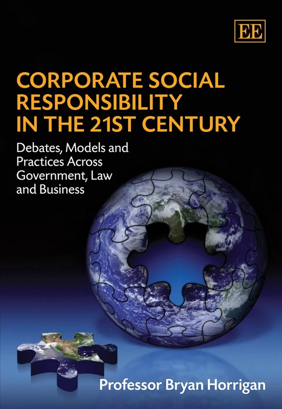 Corporate Social Responsibility in the 21st Century: Debates, Models and Practices Across Government, Law and Business