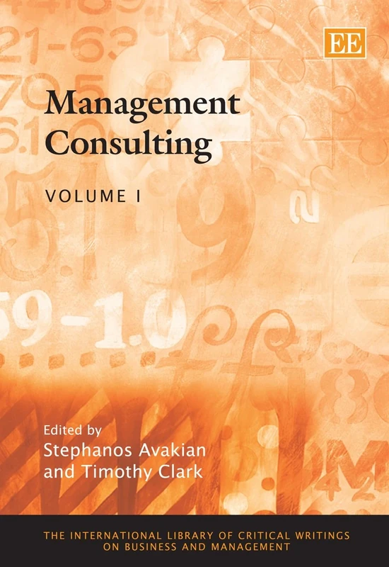 Management Consulting (The International Library of Critical Writings on Business and Management series)