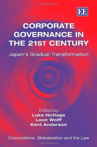 Corporate Governance in the 21st Century: Japan’s Gradual Transformation (Corporations, Globalisation and the Law series)