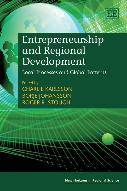 Entrepreneurship and Regional Development: Local Processes and Global Patterns (New Horizons in Regional Science series)