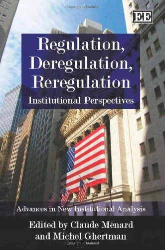 Regulation, Deregulation, Reregulation: Institutional Perspectives (Advances in New Institutional Analysis series)