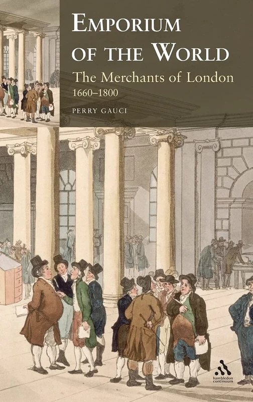 Emporium of the World: the Merchants of London 1660-1800