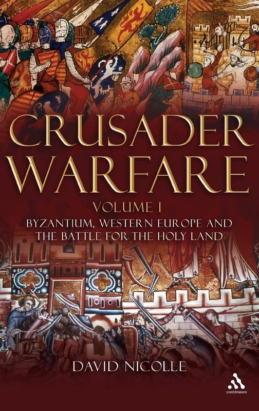 Crusader Warfare Volume I: Byzantium, Western Europe and the Battle for the Holy Land: v. 1