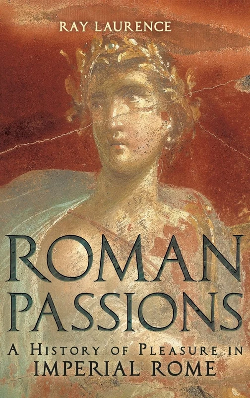 Roman Passions: A History of Pleasure in Imperial Rome