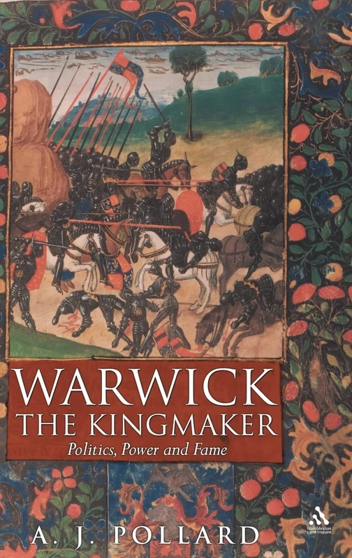 Warwick the Kingmaker: Politics, Power and Fame : Politics, Power and Fame (Hambledon Continuum)