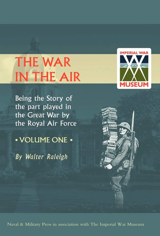War in the Air. Being the Story of the Part Played in the Great War by the Royal Air Force. Volume One.: v. 1