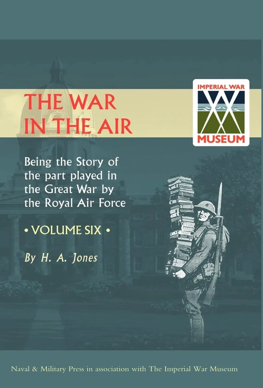 War in the Air.Being the Story of the Part Played in the Great War by the Royal Air Force. Volume Six.: v. 6